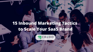 15 Inbound Marketing Tactics To Scale Your SaaS Brand | Credo