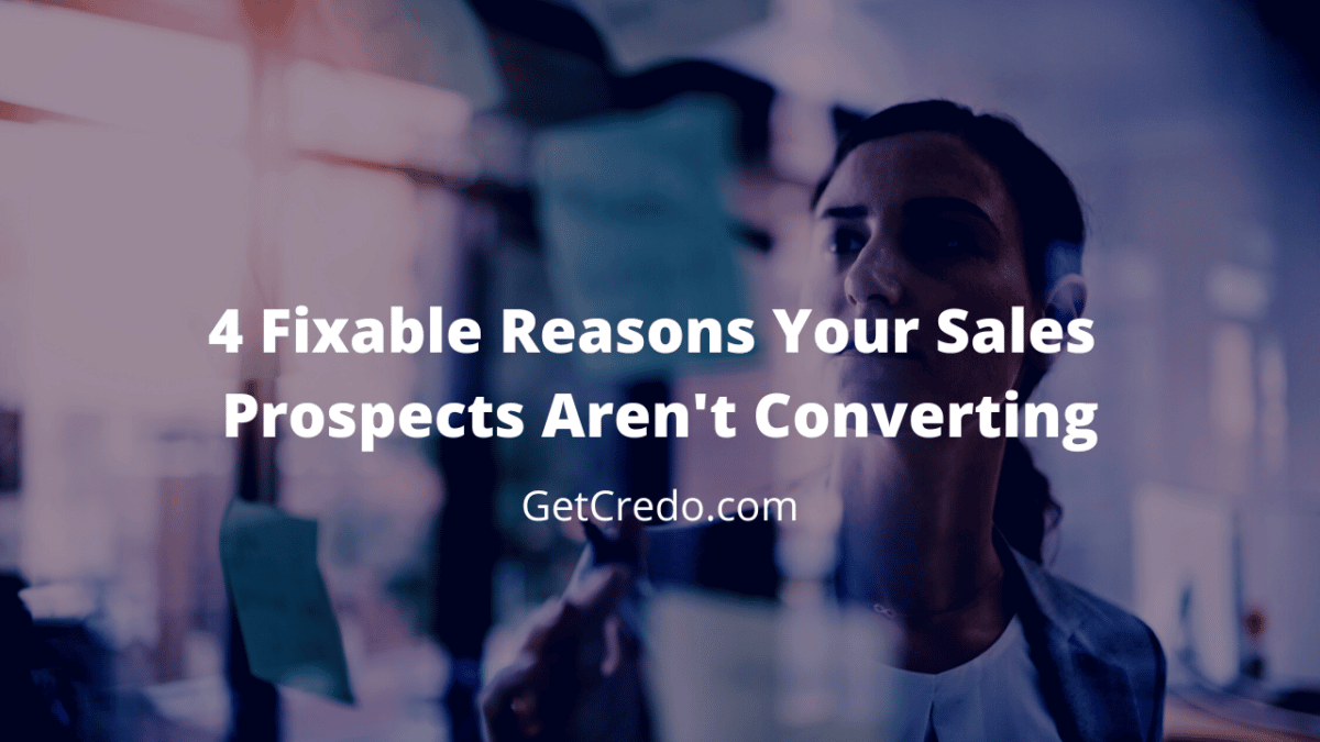 4 Fixable Reasons Your Sales Prospects Aren't Converting