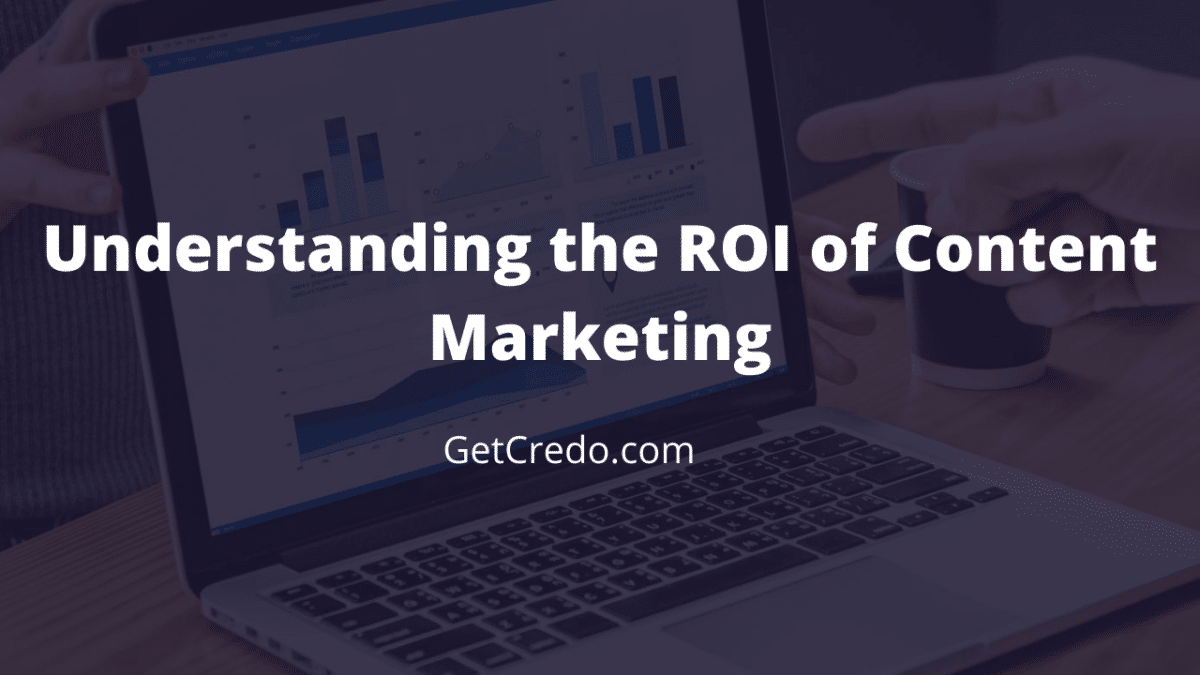 Understanding the ROI of content marketing