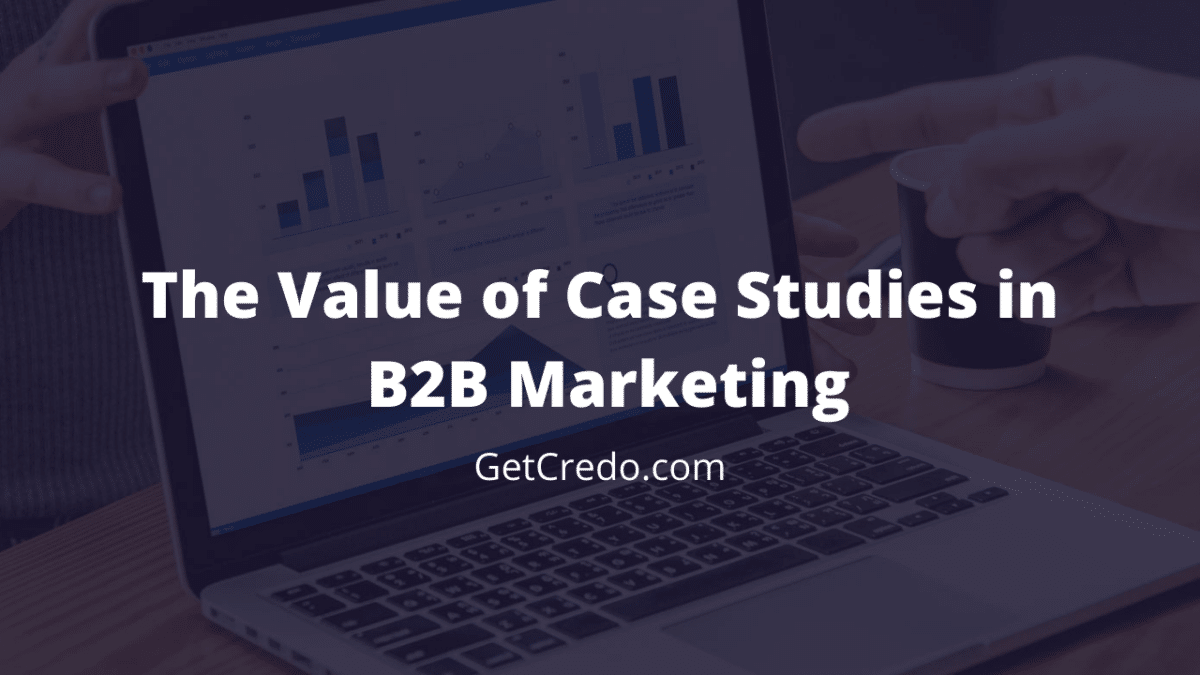The Value of Case Studies in B2B Marketing