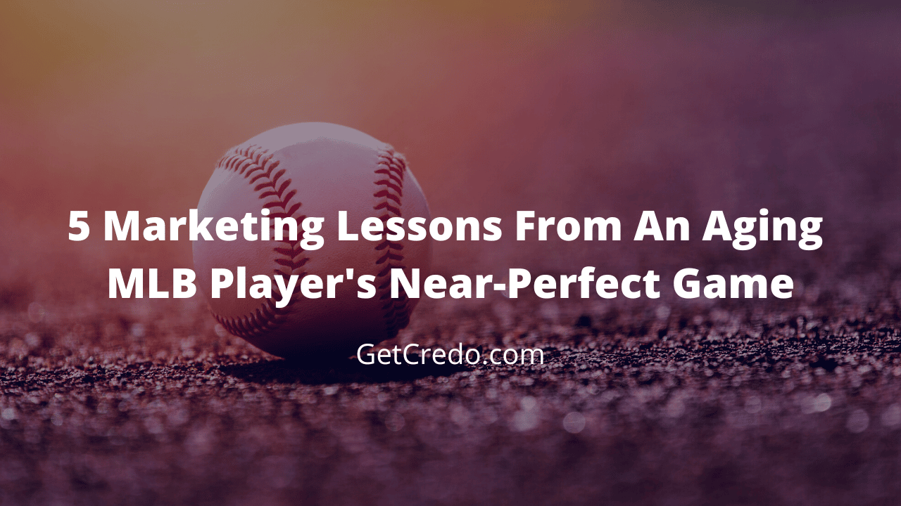 5 Marketing Lessons From An Aging MLB Player's Perfect Game