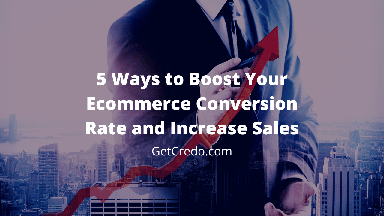 5 Ways to Boost Your Ecommerce Conversion Rate and Increase Sales