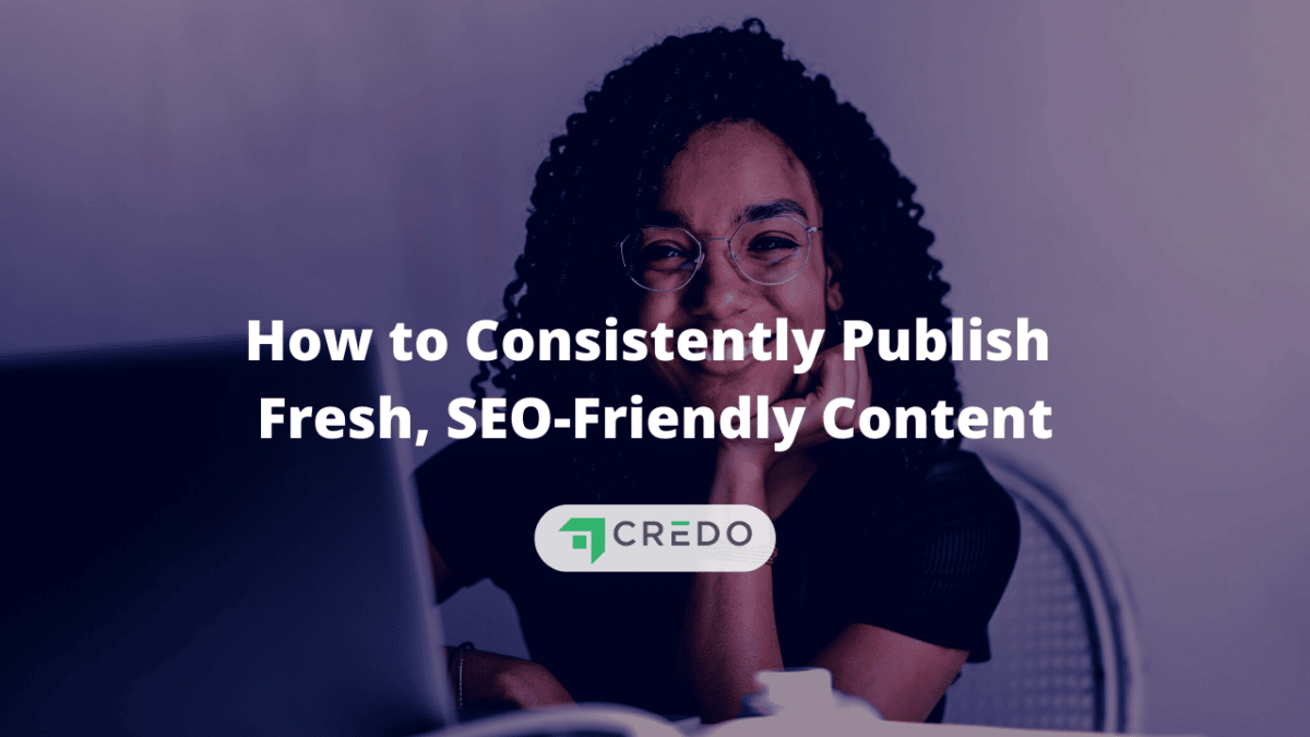 How to Consistently Publish Fresh SEO Friendly Content
